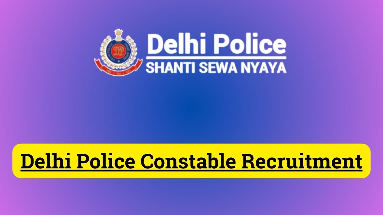 Delhi Police Constable Recruitment 2024 – Notification Out for Online Form