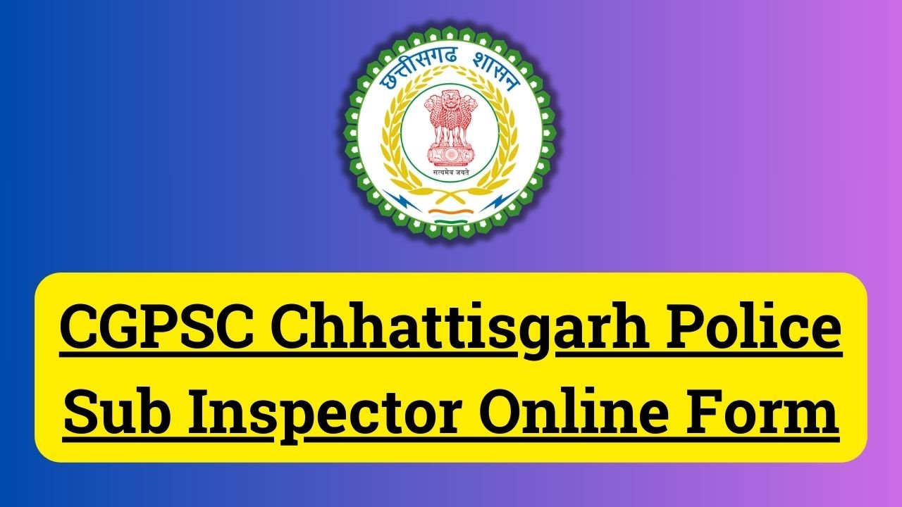 CGPSC Chhattisgarh Police Sub Inspector SI Recruitment 2024 – Notification Out for 341 Post